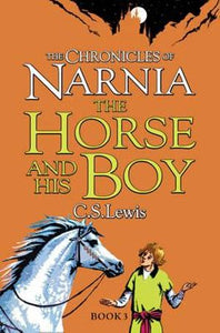 The Chronicles of Narnia: The Horse and His Boy (Book 3)