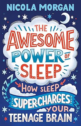 The Awesome Power of Sleep: How Sleep Super-Charges Your Teenage Brain
