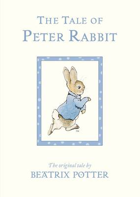 The Tale Of Peter Rabbit : The original and authorized edition